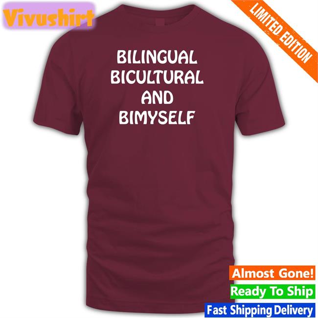 Shirts That Go Hard Bilingual Bicultural And Bimyself Tee
