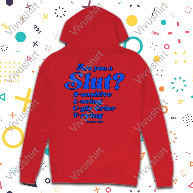 Shirts That Go Hard I Am A Slut Ivory Shirt Shirts That Go Hard Are You A Slut Sensitive Loving Ugly Crier Trying Hoodie