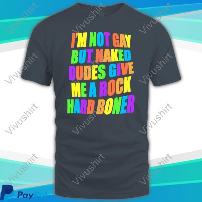 I'm Not Gay But Naked Dudes Give Me A Rock Hard Boner Long Sleeve T Shirt