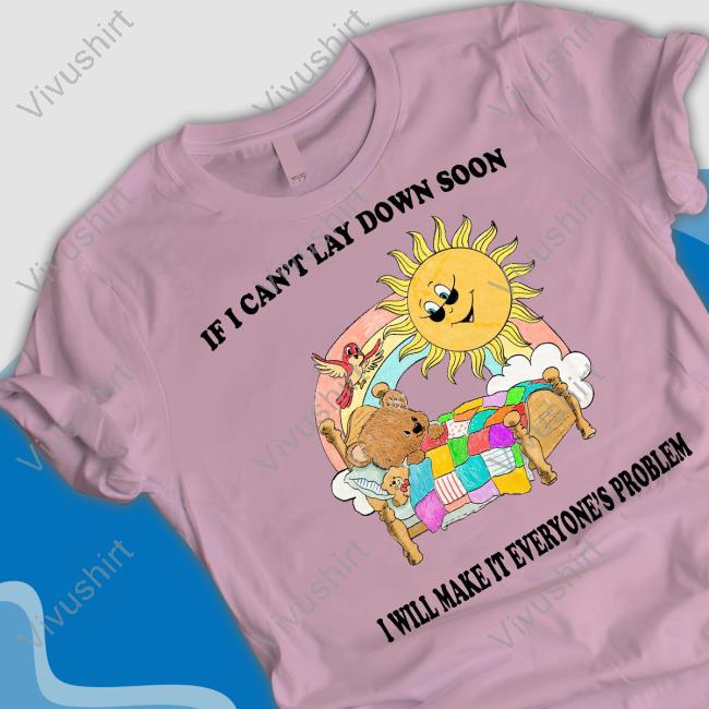 Jmcgg If I Can't Lay Down Soon I Will Make It Everyone's Problem Tank Top Jmcgg If I Can't Lay Down Soon I Will Make It Everyone's Problem Tee