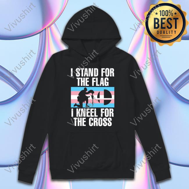 I Stand For The Flag I Kneel For The Cross Trans Rights T Shirt