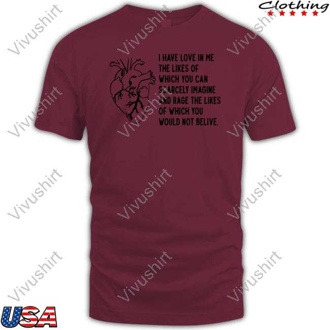 I Have Love In Me The Likes Of Which You Can Scarcely Imagine And Rage The Likes Of Which You Would Not Belive Hooded Sweatshirt