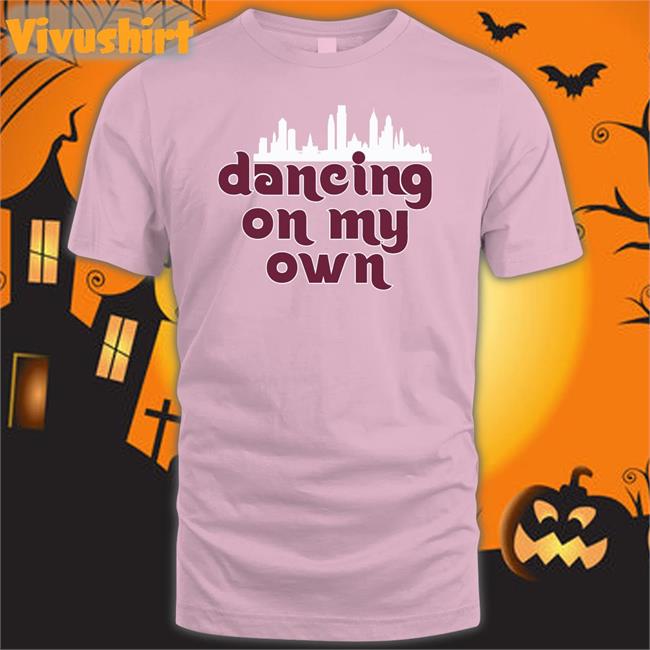 Dancing On My Own Hoodie I Keep Dancing On My Own Phillies T Shirts