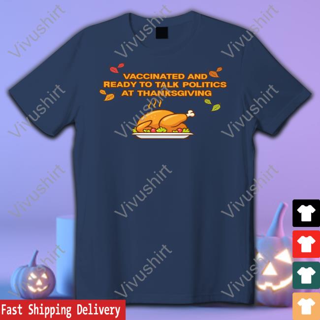 Shitheadsteve Store Vaccinated And Ready To Talk Politics At Thanksgiving Sweatshirt Trashcanpaul