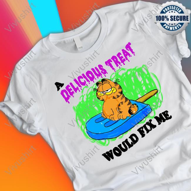 A Delicious Treat Would Fix Me Shirts Jmcgg