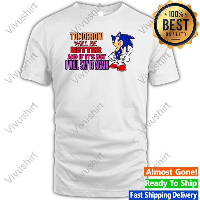 Northstardoll Tomorrow Will Be Better And If It's Not I Will Say It Again Tee Shirt Sonic The Hedgehog