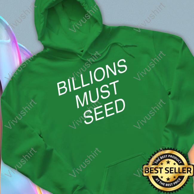 Billions Must Seed Long Sleeve Tee Shitpost Gateway Billions Must Seed Long Sleeve Tee