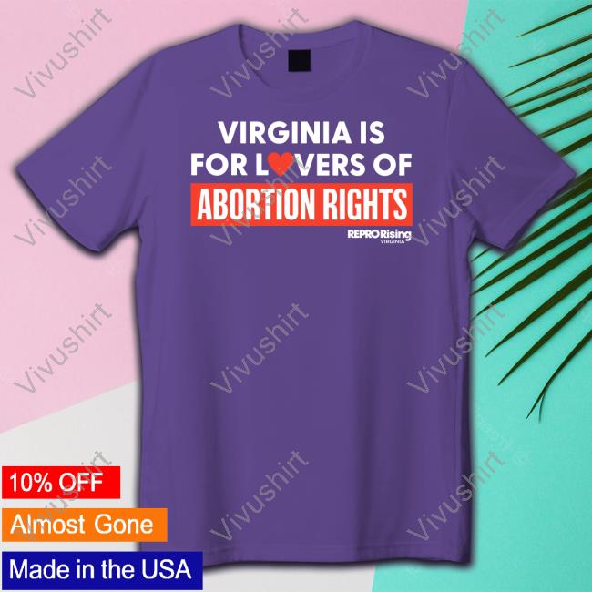 Virginia Is For Lovers Of Abortion Rights Funny Shirt