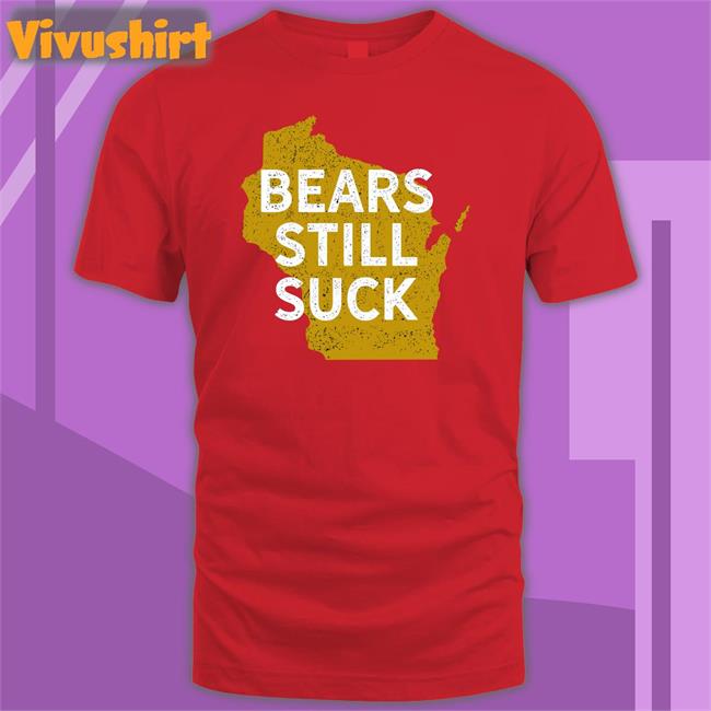 Game On Wisconsin Bears Still Suck Long Sleeve Tee Shirt Green Bay Packers Wisconsin Bears Still Suck Long Sleeve Tee Shirt