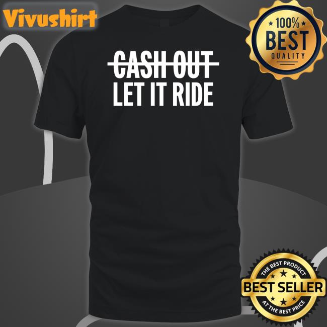 Br_Betting Cash Out Let It Ride T Shirt Houston Astros