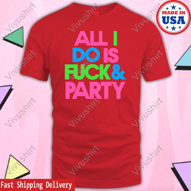 Effin All I Do Is Fuck & Party Hoodie