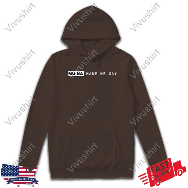 Muna Made Me Gay Hoodie Sweatshirt Muna Made Me Gay T Shirt Whereismuna