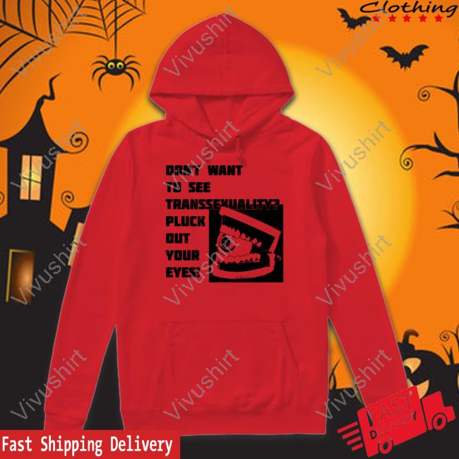 Silas Denver Don't Want To See Transsexuality Pluck Out Your Eyes T-Shirt Sweatermuppet