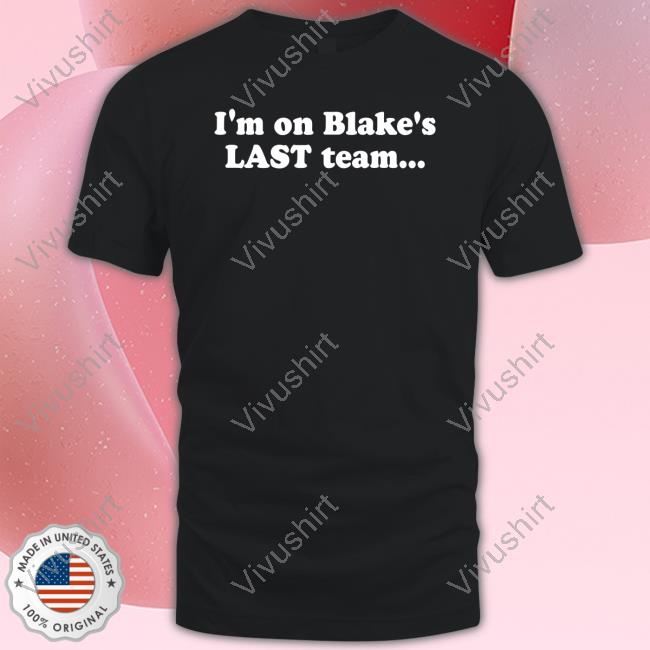 Blake Shelton I'm On Blake's Last Team And All I Got Was This Lousy Shirts