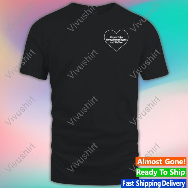 Hillary Clinton Women Enjoy Human Rights and We Vote Official Shirt