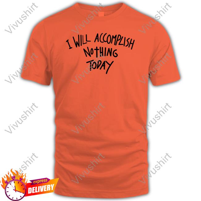 I Will Accomplish Nothing Today Sweatshirt