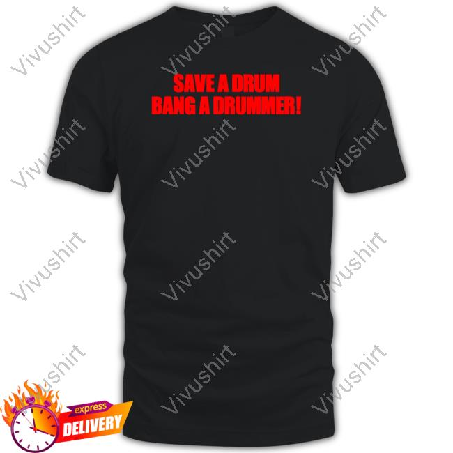 Vibe2k Save A Drum Bang A Drummer Tee Shirt