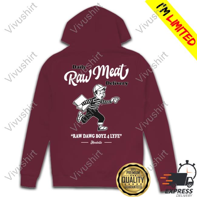 Daily Raw Meat Delivery Raw Dawg Boyz 4 Lyfe Hoodville Sweatshirt Daily Raw Meat Delivery Hoodville Long Sleeve Tee Shirt