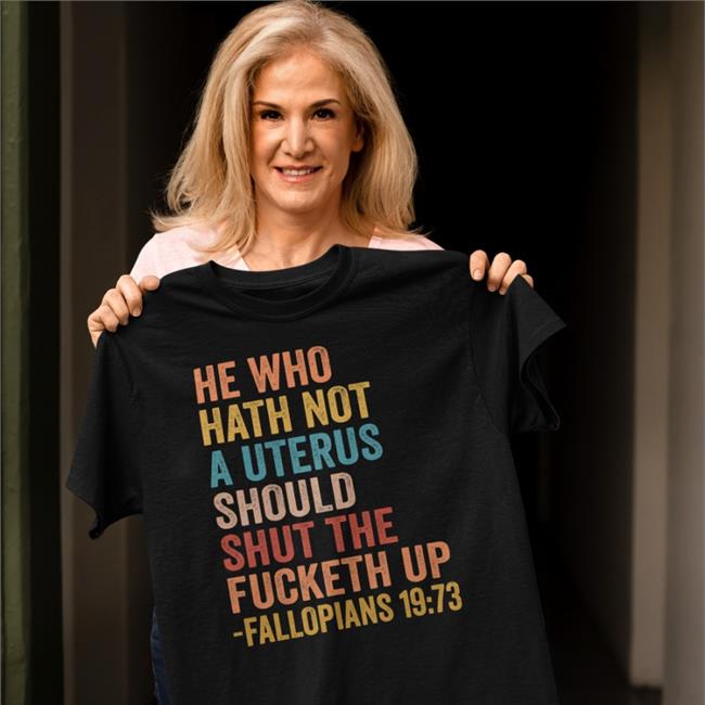 He Who Hath Not A Uterus Should Shut The Fucketh Up Fallopians 19 73 Sweatshirt