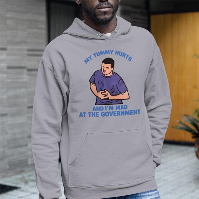 My Tummy Hurts My And I'm Mad At The Government T Shirt