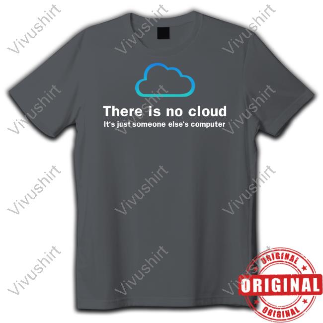 Ducon Space Shop There Is No Cloud It's Just Someone Else's Computer Tee