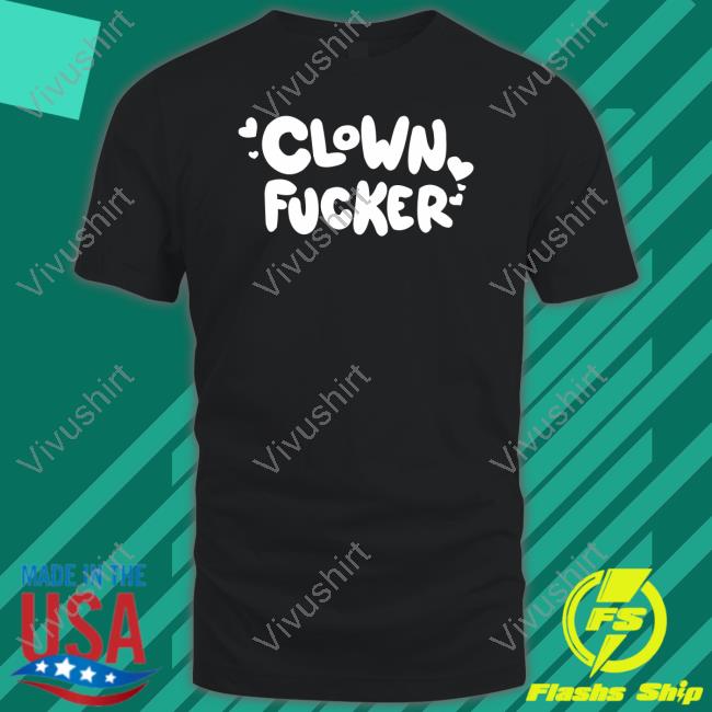 Clown Fucker T Shirt