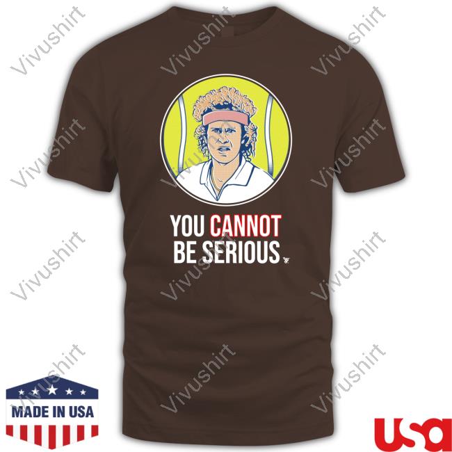 John Mcenroe You Cannot Be Serious T-Shirt