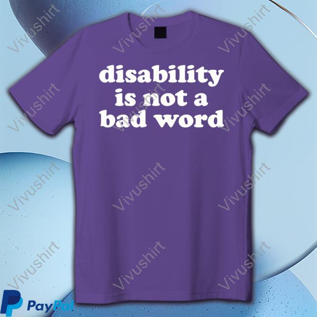 Accessyyt Disability Is Not A Bad Word Tee Shirt
