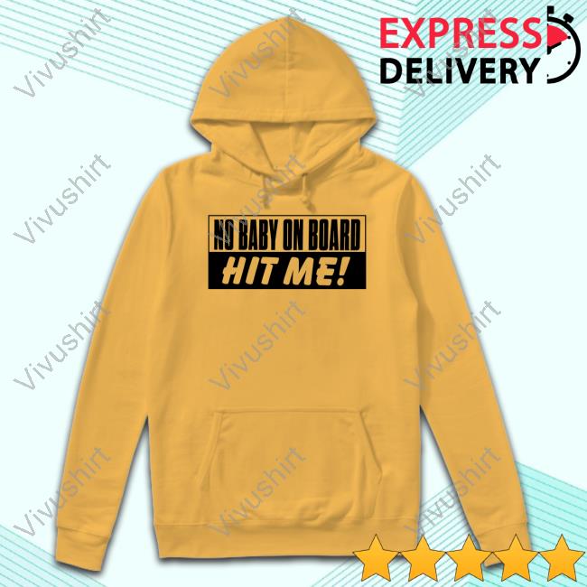 Shithead Steve Store No Baby On Board Hit Me New Shirt