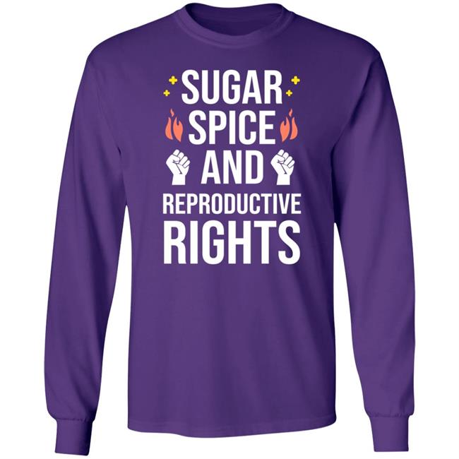 Sugar Spice And Reproductive Rights Shirt Sirkatelyn Sugar Spice And Reproductive Rights Shirt Sirkatelyn
