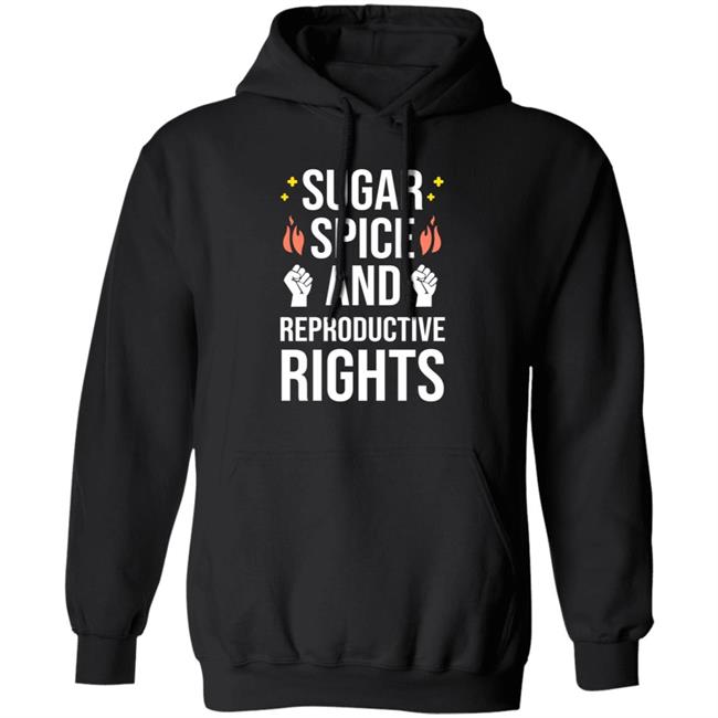 Sugar Spice And Reproductive Rights Shirt Sirkatelyn Sugar Spice And Reproductive Rights Shirt Sirkatelyn