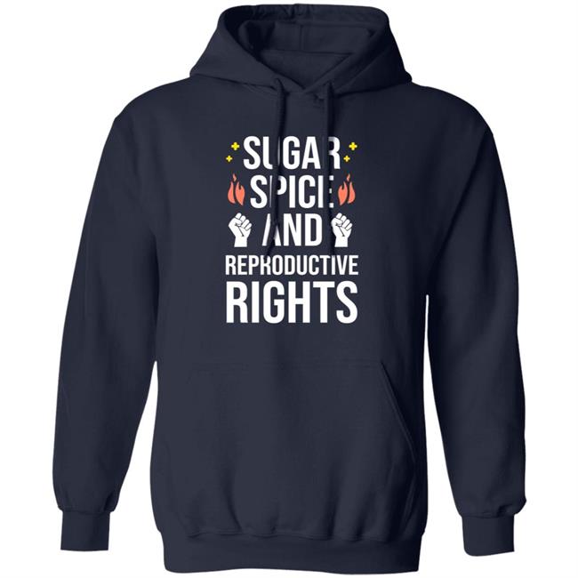 Sugar Spice And Reproductive Rights Shirt Sirkatelyn Sugar Spice And Reproductive Rights Shirt Sirkatelyn