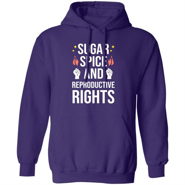 Sugar Spice And Reproductive Rights Shirt Sirkatelyn Sugar Spice And Reproductive Rights Shirt Sirkatelyn