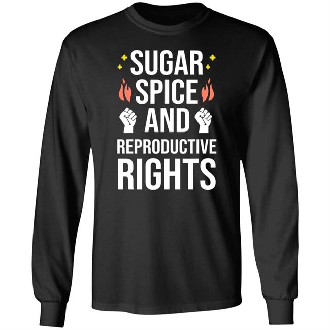 Sugar Spice And Reproductive Rights Shirt Sirkatelyn Sugar Spice And Reproductive Rights Shirt Sirkatelyn
