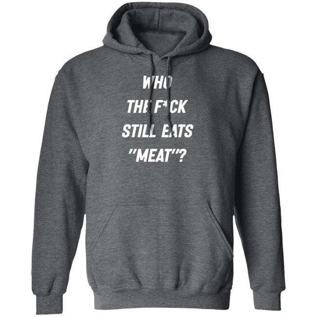 Who The Fuck Still Eat Meat Shirt Plant Babes Who The F*ck Shirt Who The Fuck Still Eat Meat Shirt Plant Babes Who The F*ck Shirt