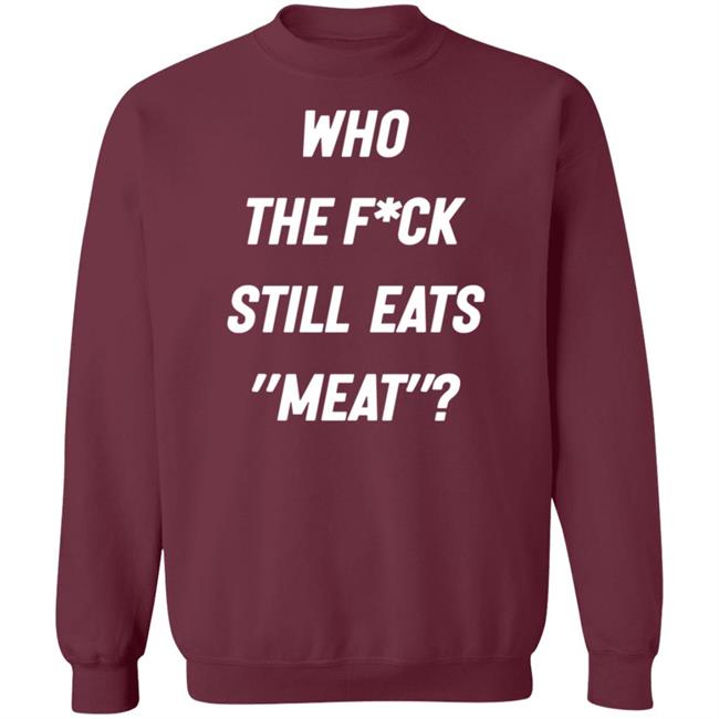 Who The Fuck Still Eat Meat Shirt Plant Babes Who The F*ck Shirt Who The Fuck Still Eat Meat Shirt Plant Babes Who The F*ck Shirt