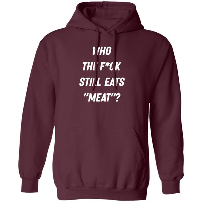 Who The Fuck Still Eat Meat Shirt Plant Babes Who The F*ck Shirt Who The Fuck Still Eat Meat Shirt Plant Babes Who The F*ck Shirt