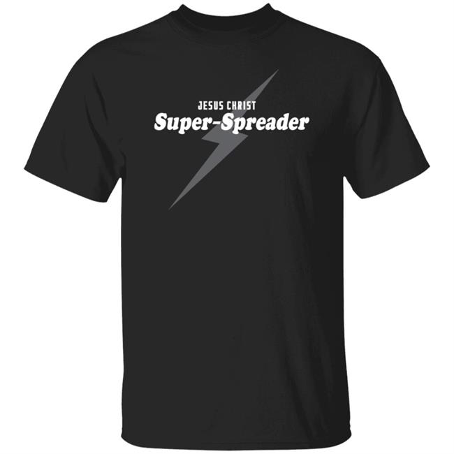 Jesus Christ Super Spreader Shirt Notreallyjcm