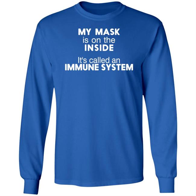 My Mask Is On The Inside Shirt Maria45ma My Mask Is On The Inside It's Called An Immune System Shirt My Mask Is On The Inside Shirt Maria45ma My Mask Is On The Inside It's Called An Immune System Shirt