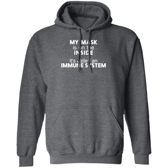 My Mask Is On The Inside Shirt Maria45ma My Mask Is On The Inside It's Called An Immune System Shirt My Mask Is On The Inside Shirt Maria45ma My Mask Is On The Inside It's Called An Immune System Shirt