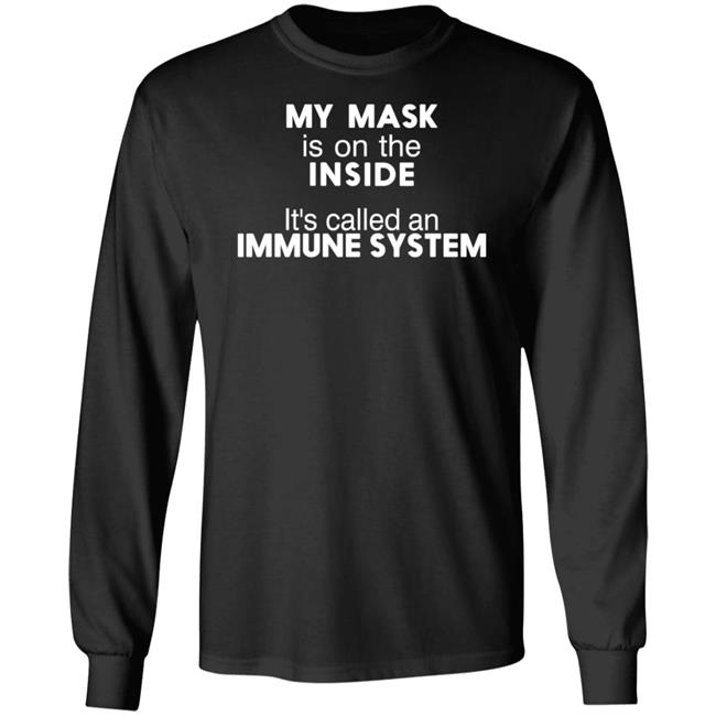 My Mask Is On The Inside Shirt Maria45ma My Mask Is On The Inside It's Called An Immune System Shirt My Mask Is On The Inside Shirt Maria45ma My Mask Is On The Inside It's Called An Immune System Shirt