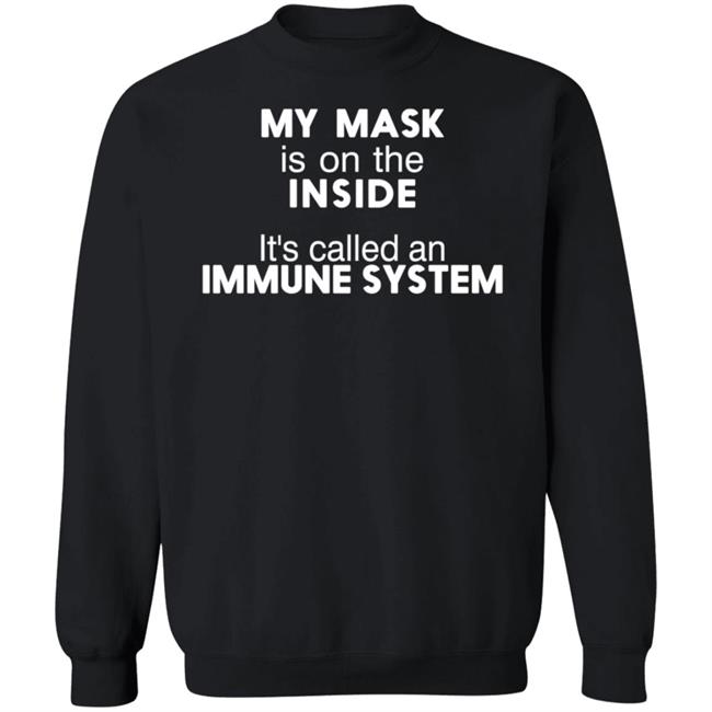 My Mask Is On The Inside Shirt Maria45ma My Mask Is On The Inside It's Called An Immune System Shirt My Mask Is On The Inside Shirt Maria45ma My Mask Is On The Inside It's Called An Immune System Shirt
