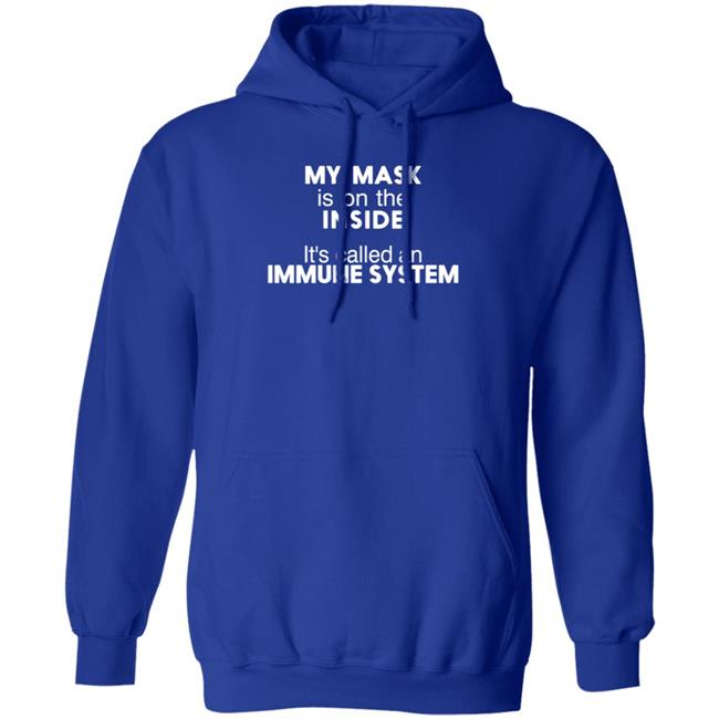 My Mask Is On The Inside Shirt Maria45ma My Mask Is On The Inside It's Called An Immune System Shirt My Mask Is On The Inside Shirt Maria45ma My Mask Is On The Inside It's Called An Immune System Shirt