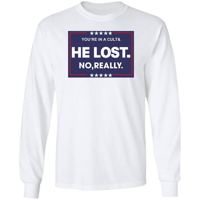 You're In A Cult And He Lost No Really Shirt Hoodie Sweatshirt