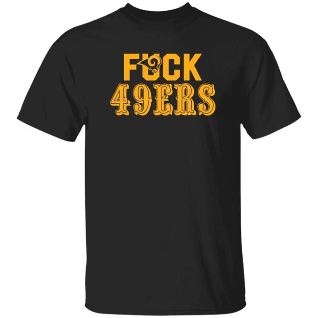 Fuck 49Ers Shirt Los Angeles Rams Fuck San Francisco 49ers shirt Fuck 49Ers Shirt Los Angeles Rams Fuck San Francisco 49ers shirt