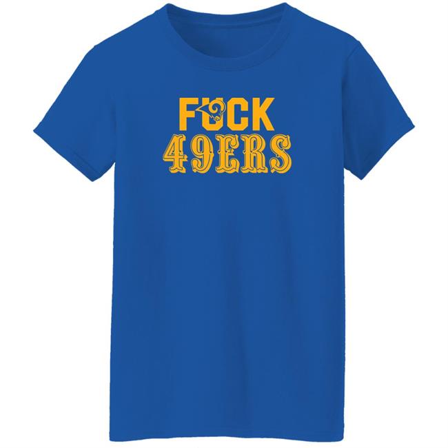 Fuck 49Ers Shirt Los Angeles Rams Fuck San Francisco 49ers shirt Fuck 49Ers Shirt Los Angeles Rams Fuck San Francisco 49ers shirt
