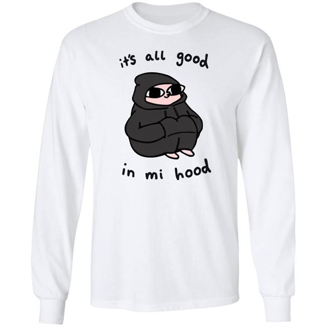 It's All Good In Mi Hood Hoodie It's All Good In Mi Hood Hoodie