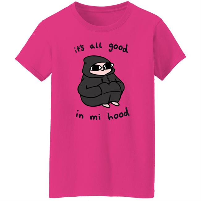 It's All Good In Mi Hood Hoodie It's All Good In Mi Hood Hoodie