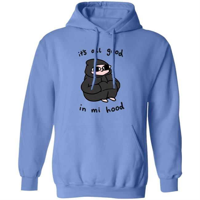 It's All Good In Mi Hood Hoodie It's All Good In Mi Hood Hoodie