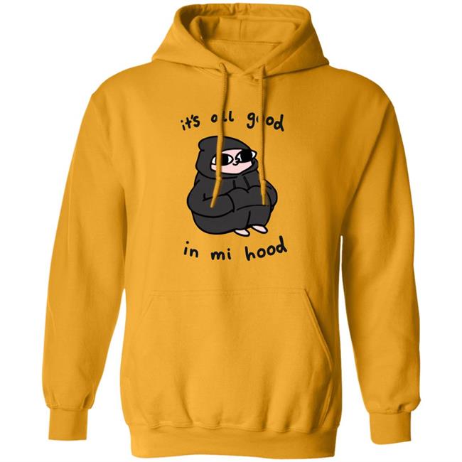 It's All Good In Mi Hood Hoodie It's All Good In Mi Hood Hoodie